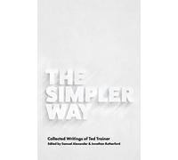 The Simpler Way: Collected Writings of Ted Trainer