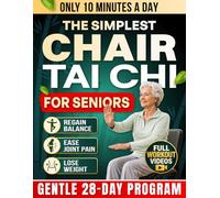 The Simplest Chair Tai Chi for Seniors: A Beginner-Friendly 28-Day Program with Follow-Along Videos to Regain Balance, Ease Joint Pain & Lose Weight in Just 10 Minutes a Day | Color Edition