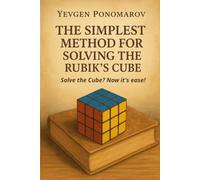 THE SIMPLEST METHOD FOR SOLVING THE RUBIK’S CUBE: Solve the Cube? Now it's ease!