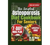 THE SIMPLEST OSTEOPOROSIS DIET COOKBOOK FOR SENIORS: Easy, Bone-Strengthening Recipes to Reduce Fracture Risk, Support Calcium Absorption, and Stay Strong at Any Age