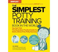 The Simplest Potty-Training Book in the World: Ditch the Diapers! The Stress-Free, Tantrum-Free Guide to Potty Training