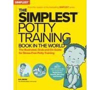 The Simplest Potty Training Book In The World The Illustrated, Practical Guide For Quick And Stress-Free Potty Success Helping Parents Of Toddlers Ditch Diapers Fast, Easy And Confidently
