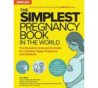 The Simplest Pregnancy Book in the World: You Got This!; The Illustrated, Grab-And-Do Guide for a Healthy, Happy Pregnancy and Childbirth