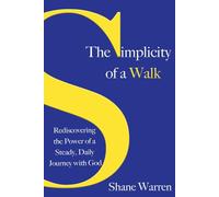 The Simplicity of a Walk: Rediscovering the Power of a Steady, Daily Journey with God