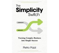 The Simplicity Switch Turning Complex Business into Simple Success - Pietro Pazzi - Turner - ebook (ePub) - Livre