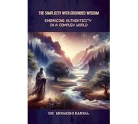The Simplicity with Grounded Wisdom: Embracing Authenticity in a Complex World
