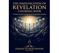 The Simplification of Revelation Coloring Book: A Scripture-Guided Coloring Journey Through Biblical Prophecy