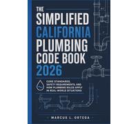 The Simplified California Plumbing Code Book 2026: Core Standards, Safety Requirements, and How Plumbing Rules Apply in Real-World Situations