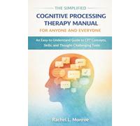 The Simplified Cognitive Processing Therapy Manual for Anyone and Everyone: An Easy-to-Understand Guide to CPT Concepts, Skills, and Thought-Challenging Tools
