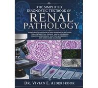 The Simplified Diagnostic Textbook of Renal Pathology: Kidney Biopsy Interpretation, Glomerular Patterns, Tubulointerstitial Disease, Vascular Lesions, Immunofluorescence, Electron Microscopy