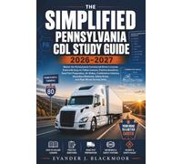 The Simplified Pennsylvania CDL Study Guide 2026-2027: Master the Pennsylvania Commercial Driver's License Exam with Easy-to-Follow Lessons, Practice Questions, Road Test Preparation, Air Brakes,