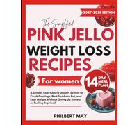 THE SIMPLIFIED PINK JELLO WEIGHT LOSS RECIPES FOR WOMEN: Simple, Low-Calorie Dessert System to Crush Cravings, Melt Stubborn Fat, and Lose Weight Without Giving Up Sweets or Feeling Deprived