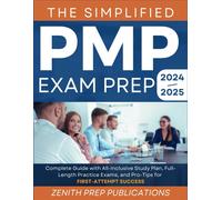 The Simplified Pmp Exam Prep 2024-2025: Complete Guide With All-Inclusive Study Plan, Full-Length Practice Exams, And Pro-Tips For First-Attempt Success
