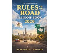 The Simplified Rules of the Road Illinois Book 2026: Complete Guide to Driving Laws, Safe Practices, and Road Signs for New Drivers