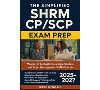 The Simplified SHRM CP/SCP Exam Prep: Master HR Competencies, Case Studies, and Exam Strategies for SHRM Success