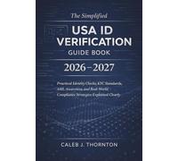 The Simplified USA ID Verification Guide Book 2026 - 2027: Practical Identity Checks, KYC Standards, AML Awareness, and Real-World Compliance Strategies Explained Clearly