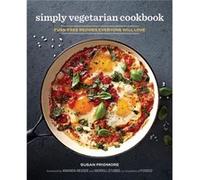 The Simply Vegetarian Cookbook: Fuss-Free Recipes Everyone Will Love