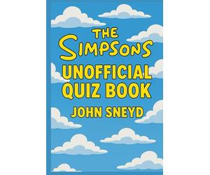 The Simpsons unofficial Quiz Book: D'oh! It All Questions on Springfield's Finest Episodes, Characters, and Running Gags