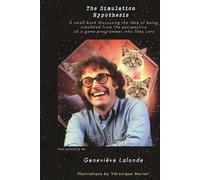 The Simulation Hypothesis: A small book discussing the idea of being simulated from the perspective of a game programmer who likes cats