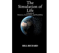 The Simulation of Life: A Study of Patterns, Constraints, and Possibility