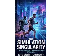 The Simulation Singularity The Zero-Point Architecture, #4 - Gregory Parrott - Mr Parrott - ebook (ePub) - Livre