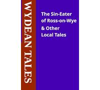 The Sin-Eater of Ross-on-Wye & Other Local Tales