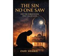 The Sin No One Saw : And the Forgiveness only Allah Gave | Islamic Fictional Story Book | Islamic Novel On Repentance | Fictional Story on Forgiveness of Allah | Sincere Repentance | Mercy of Allah