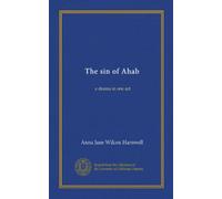 The sin of Ahab: a drama in one act