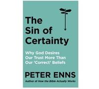 The Sin of Certainty by Peter Enns Peter Enns (Auteur)