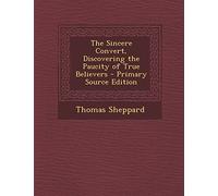 The Sincere Convert, Discovering the Paucity of True Believers - Primary Source Edition