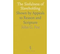 The Sinfulness of Slaveholding: Shown by Appeals to Reason and Scripture
