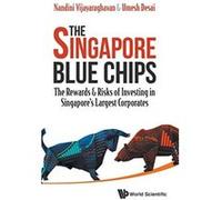 The Singapore Blue Chips: The Rewards & Risks of Investing in Singapore's Largest Corporates - [Livre en VO] Nandini Vijayaraghavan, Umesh Desai (Auteur)
