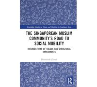 The Singaporean Muslim Community’s Road to Social Mobility: Intersections of Values and Structural Impediments