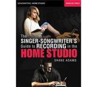 The Singer-Songwriter'S Guide To Recording In The Home Studio (Songwriting: Home Studio) (Paperback) Shane Adams, (Auteur)
