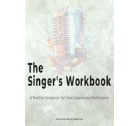 The Singer's Workbook: A Practice Companion for Vocal Lessons and Performance - Sage Edition