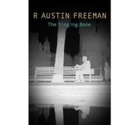 The Singing Bone Richard Austin Freeman (Auteur)