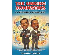 The Singing Johnsons: A Children's Biography: True Story of Two Talented Brothers Who Created an Anthem that Changed American History