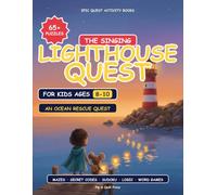 The Singing Lighthouse: An Epic Activity Book for Kids Ages 8-10: An Epic Quest with 65+ Puzzles to Save the Sea: Mazes, Secret Codes, Sudoku, Word ... - 100+ Screen-Free Pages for Ages 8-10