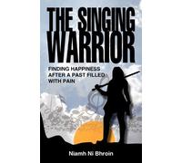 The Singing Warrior - Finding Happiness After A Life Filled With Pain And Abuse