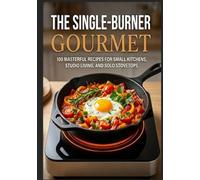 The Single-Burner Gourmet: Simple, Delicious, and Affordable Recipes for Everyone | 100 Elevated One-Pot Meals for Camping, Van Life, and Small Space Cooking