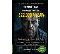 The Single Dad Who Raised Two Kids on $22K a Year: No Loans. No Help. Just Grit: A Real-World Guide to Frugal Living, Debt-Free Budgeting, and Survival on a Low Income