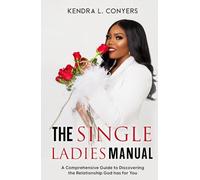 The Single Ladies Manual: A Comprehensive Guide to Discovering the Relationship God has for You