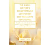 THE SINGLE MOTHER’S BREAKTHROUGH COMPANION SELF-REFLECTIVE DEVOTIONAL: Daily Devotional for Single Moms - 365 Days of Prayer, Self-Reflective ... Breakthroughs and Testimonies for Single Moms