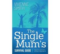 The Single Mums Survival Guide by Smith & Vivienne & PhD Smith Vivienne PhD (Auteur)