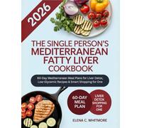 The Single Person’s Mediterranean Fatty Liver Cookbook: 60-Day Mediterranean Meal Plans for Liver Detox, Low-Glycemic Recipes & Smart Shopping for One