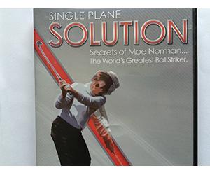 The Single Plane Solution - The Secrets Moe Norman - The World's Greatest Ball Striker