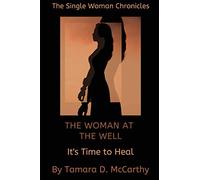 The Single Woman Chronicles: The Woman at the Well: It's Time to Heal