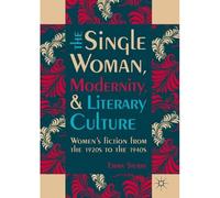The Single Woman, Modernity, And Literary Culture