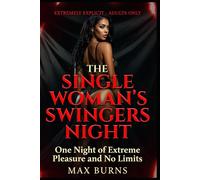 THE SINGLE WOMAN’S SWINGERS NIGHT: One Night of Extreme Pleasure and No Limits