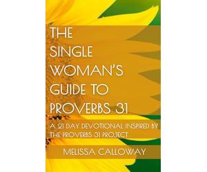 The Single Woman's Guide to Proverbs 31: A 21 Day Devotional Inspired by the Proverbs 31 Project